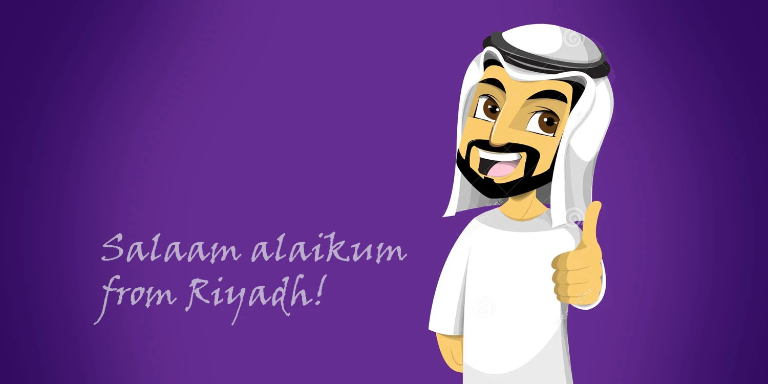 Salaam alaikum from Riyadh!